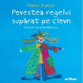 Povestea regelui suparat pe clovn - Matei Visniec