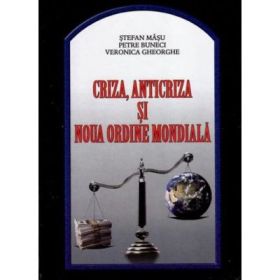 Criza, anticriza si Noua Ordine Mondiala - Stefan Masu, Petre Buneci