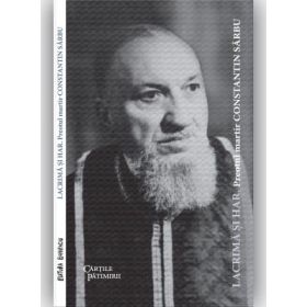 Lacrima si har. Preotul martir Constatin Sarbu (editia 2022)