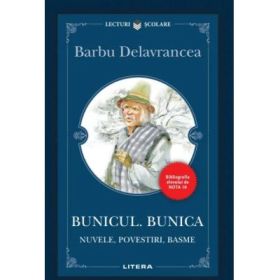 Bunicul. Bunica. Nuvele, povestiri, basme - Barbu Stefanescu Delavrancea