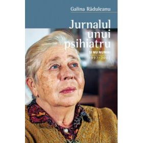Jurnalul unui psihiatru si nu numai - Galina Raduleanu