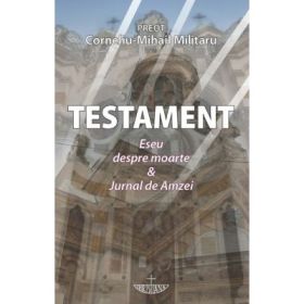 Testament. Eseu despre moarte &amp; Jurnal de Amzei - Corneliu-Mihail Militaru