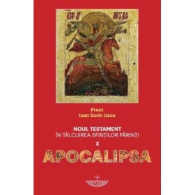 Noul Testament in talcuirea Sfintilor Parinti. Volumul 10, Apocalipsa - Ioan Sorin Usca