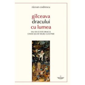 Gilceava dracului cu lumea sau de ce este dracul chiar aşa de negru cum pare - Razvan Codrescu