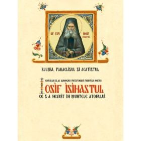 Slujba, Paraclisul si Acatistul Sfantului Iosif Isihastul