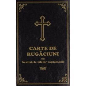 Carte de rugaciuni cu Acatistele zilelor saptamanii