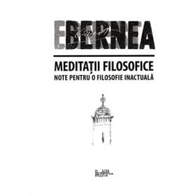 Meditatii filosofice. Note pentru o filosofie inactuala - Ernest Bernea