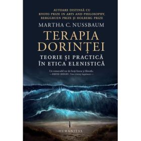 Terapia dorintei. Teorie si practica in etica elenistica - Martha C. Nussbaum