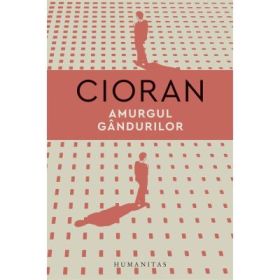 Amurgul gandurilor - Emil Cioran