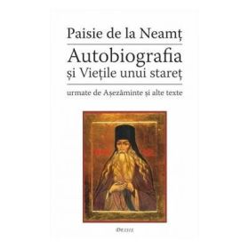 Autobiografia si Vietile unui staret, urmate de Asezaminte si alte texte - Sf. Paisie Velicikovski