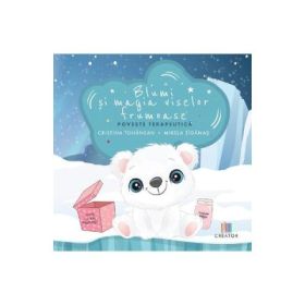 Blumi si magia viselor frumoase - Cristina Tohanean, Mirela Tiganas