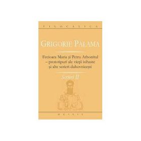Scrieri 2. Fecioara Maria si Petru Athonitul - Grigorie Palama
