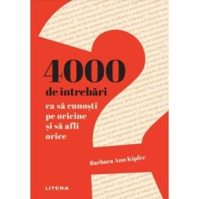 4000 de intrebari ca sa cunosti pe oricine si sa afli orice - Barbara Ann Kipfer