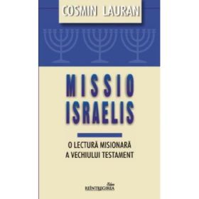 Missio Israelis. O lectura misionara a Vechiului Testament - Cosmin Lauran