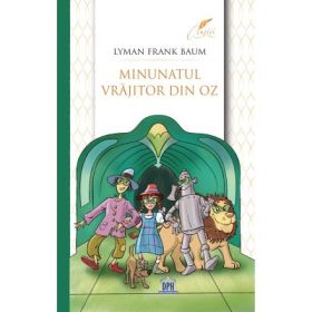 Minunatul vrajitor din Oz - Lyman Frank Baum