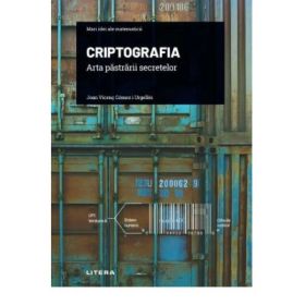 Volumul 21. Mari idei ale matematicii. Criptografia. Arta pastrarii secretelor - Joan Vicenc Gomez i Urgelles