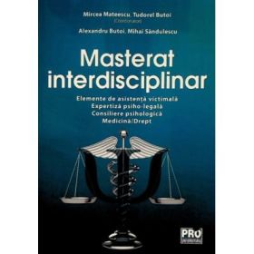 Masterat interdisciplinar. Elemente de asistenta victimala. Expertiza psiho-legala. Consiliere psihologica. Medicina-Drept - Mircea Mateescu, Tudorel Butoi