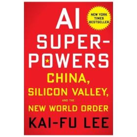 AI Superpowers - Kai-Fu Lee