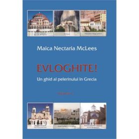 Evloghite! Un ghid al pelerinului in Grecia. Volumul 1 - Nectaria McLees