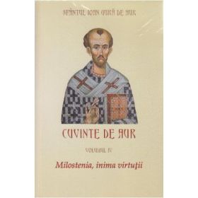 Cuvinte de aur 4. Milostenia, inima virtutii - Sfantul Ioan Gura de Aur