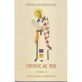 Cuvinte de aur 3. Nunta, familia si problemele lor - Sfantul Ioan Gura de Aur