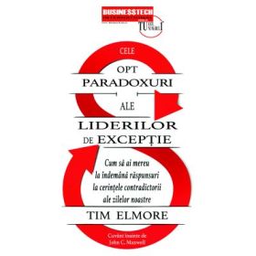 Cele opt paradoxuri ale liderilor de exceptie - Tim Elmore
