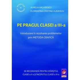 PE PRAGUL CLASEI A 3-a. Introducere in rezolvarea problemelor prin METODA GRAFICA - Aurelia Arghirescu