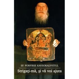 Strigati-ma, si va voi ajuta - Sf. Porfirie Kavsokalyvitul