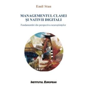 Managementul clasei si nativii digitali. Fundamentari din perspectiva neurostiintelor - Emil Stan