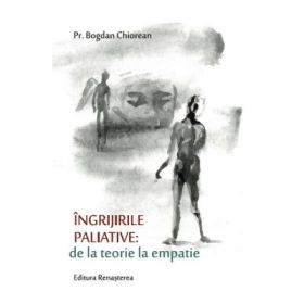 Ingrijirile paliative de la teorie la empatie - Bogdan Chiorean