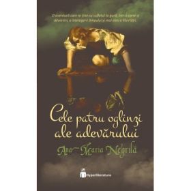 Cele patru oglinzi ale adevarului - Ana-Maria Negrila