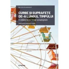 Volumul 26. Mari idei ale matematicii. Curbe si suprafete de-a lungul timpului. O calatorie cu viraje neasteptate - Rafael Rivera