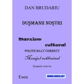 Dusmanii nostri. Mesaj cultural politically correct. Mesajul subliminal. Cuvintele otravite. Eseu - Dan Brudariu