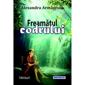 Freamatul codrului. Versuri - Alexandra Armasescu