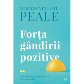 Forta gandirii pozitive. Editie de colectie - Norman Vincent Peale