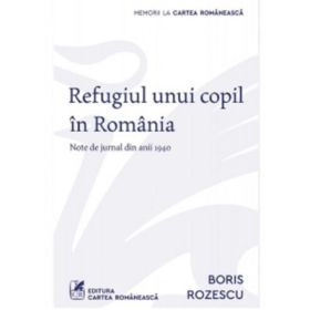 Refugiul unui copil in Romania. Note de jurnal din anii 1940 - Boris Rozescu