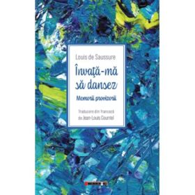 Invata-ma sa dansez. Memorii provizorii - Louis de Saussure
