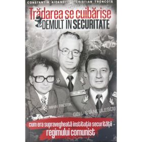 Tradarea se cuibarise demult in Securitate - Constantin Aioanei, Cristian Troncota