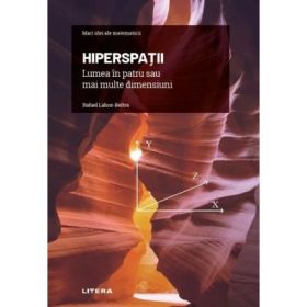 Volumul 27. Mari idei ale matematicii. Hiperspatii. Lumea in patru sau mai multe dimensiuni - Rafael Lahoz-Beltra