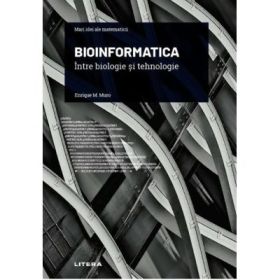 Volumul 29. Mari idei ale matematicii. Bioinformatica. Intre biologie si tehnologie - Enrique M. Muro
