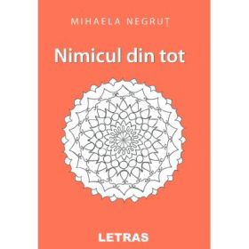 Nimicul din tot - Mihaela Negrut