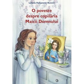 O poveste despre copilaria Maicii Domnului - Ljiljana Habjanovic Durovic