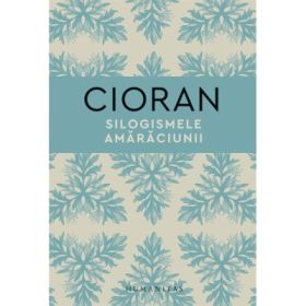 Silogismele amaraciunii - Emil Cioran