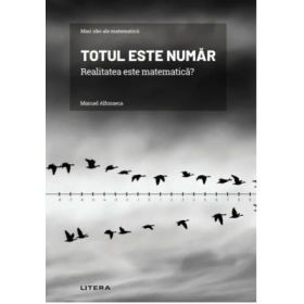 Volumul 32. Mari idei ale matematicii. Totul este numar. Realitatea este matematica? - Manuel Alfonseca