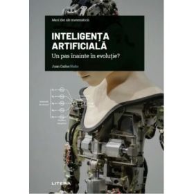 Volumul 31. Mari idei ale matematicii. Inteligenta artificiala. Un pas inainte in evolutie? - Juan Carlos Nuno