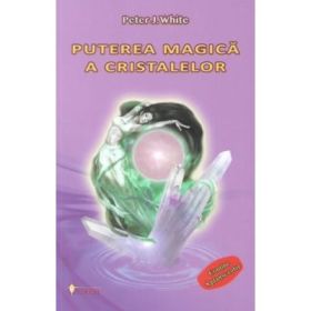 Puterea magica a cristalelor - Peter J. White