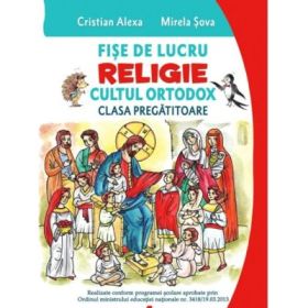 Fise de lucru. Religie cultul ortodox. Pentru clasa pregatitoare - Cristian Alexa, Mirela Sova