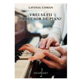 Vrei sa fii profesor de pian? - Lavinia Coman