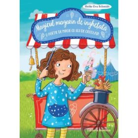 O portie de magie cu sos de ciocolata. Magicul magazin de inghetata 2 - Heike Eva Schmidt