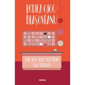 Sa nu ne uitam la ceas (ed. 2022) - Rodica Ojog-Brasoveanu